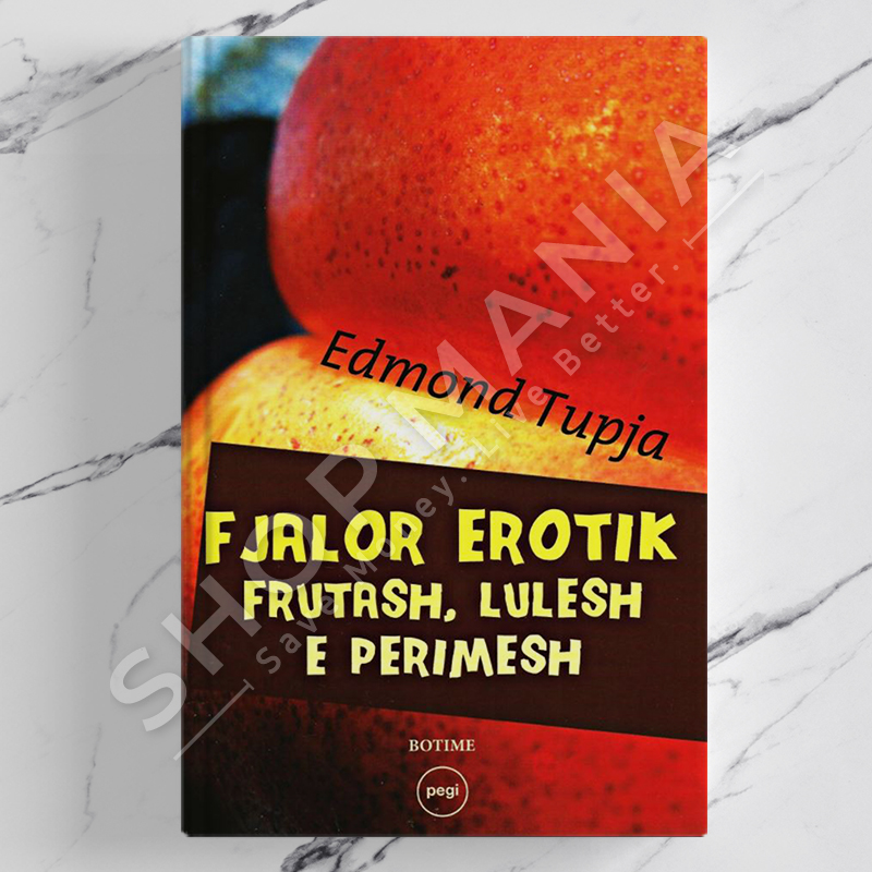 PEGI - FJALOR EROTIK FRUTASH, LULESH E PERIMESH - EDMOND TUPJA