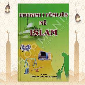 EDUKIMI I FEMIJES NE ISLAM - AHMED IBN ABDULAZIZ EL HULEJBI