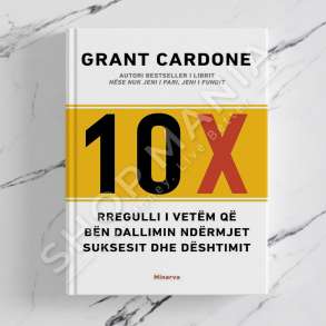 MINERVA - 10 X : RREGULLI I VETEM QE BEN DALLIMIN NDERMJET SUKSESIT DHE DESHTIMIT - GRANT CARDONE