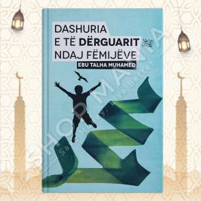 DASHURIA E TE DERGUARIT NDAJ FEMIJEVE - EBU TALHA MUHAMED