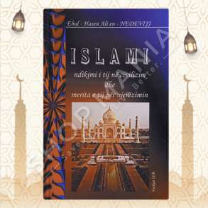 ISLAMI, NDIKIMI I TIJ NE CIVILIZIM DHE MERITA E TIJ PER NJEREZIMIN - EBUL-HASEN ALI EN-NEDEVIJ