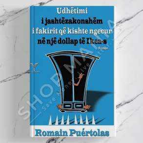 DUDAJ - UDHETIMI I JASHTEZAKONSHEM I FAKIRIT QE KISHTE NGECUR NE NJE DOLLAP TE IKEAS - ROMAIN PUERTOLAS