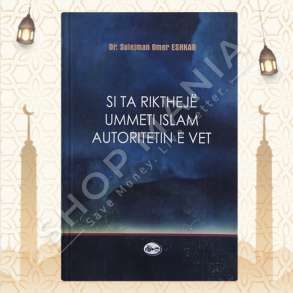 SI TA RIKTHEJE UMMETI ISLAM AUTORITETIN E VET - SULEJMAN OMER ESHKAR
