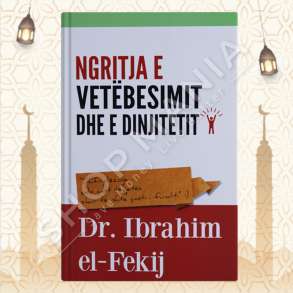 NGRITJA E VETEBESIMIT DHE E DINJITETIT - IBRAHIM EL-FEKIJ